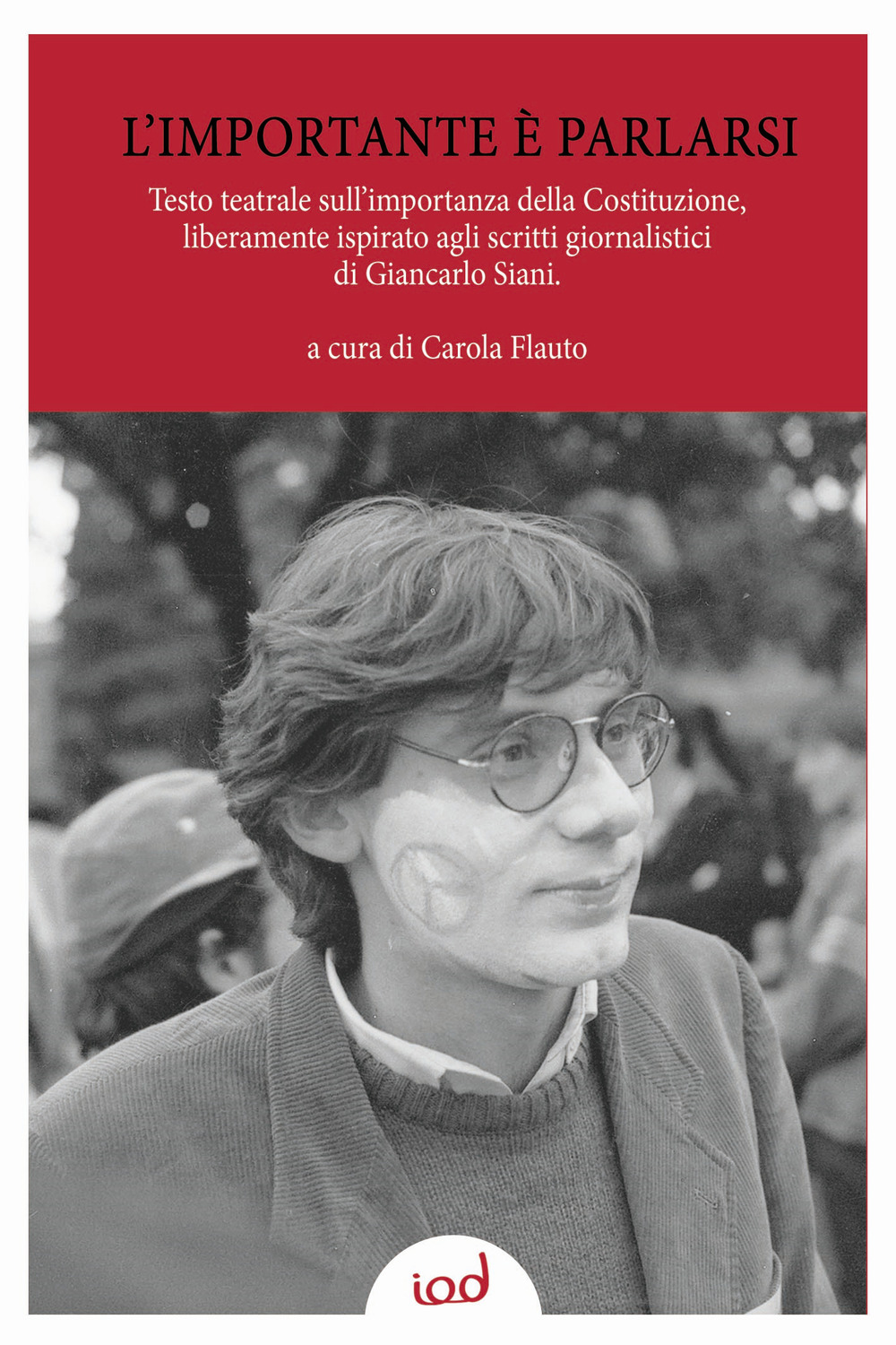 L'importante è parlarsi. Testo teatrale sull'importanza della Costituzione, liberamente ispirato agli scritti giornalistici di Giancarlo Siani