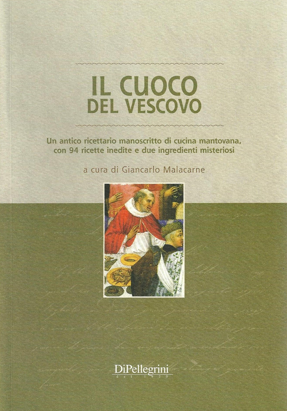 Il cuoco del vescovo. Un antico ricettario manoscritto di cucina mantivana, con 94 ricette inedite e due ingredienti misteriosi