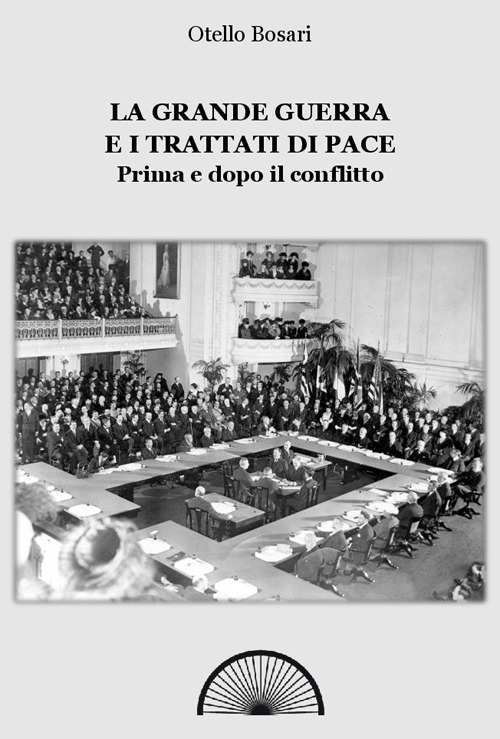 La grande guerra e i trattati di pace. Prima e dopo il conflitto