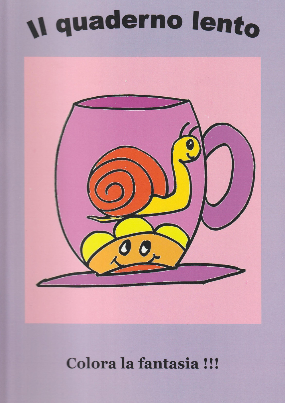 Il quaderno lento. Colora la fantasia!!!