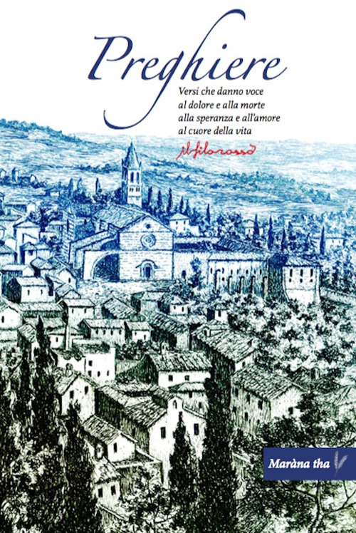 Preghiere. Versi che danno voce al dolore e alla morte, alla speranza e all'amore, al cuore della vita