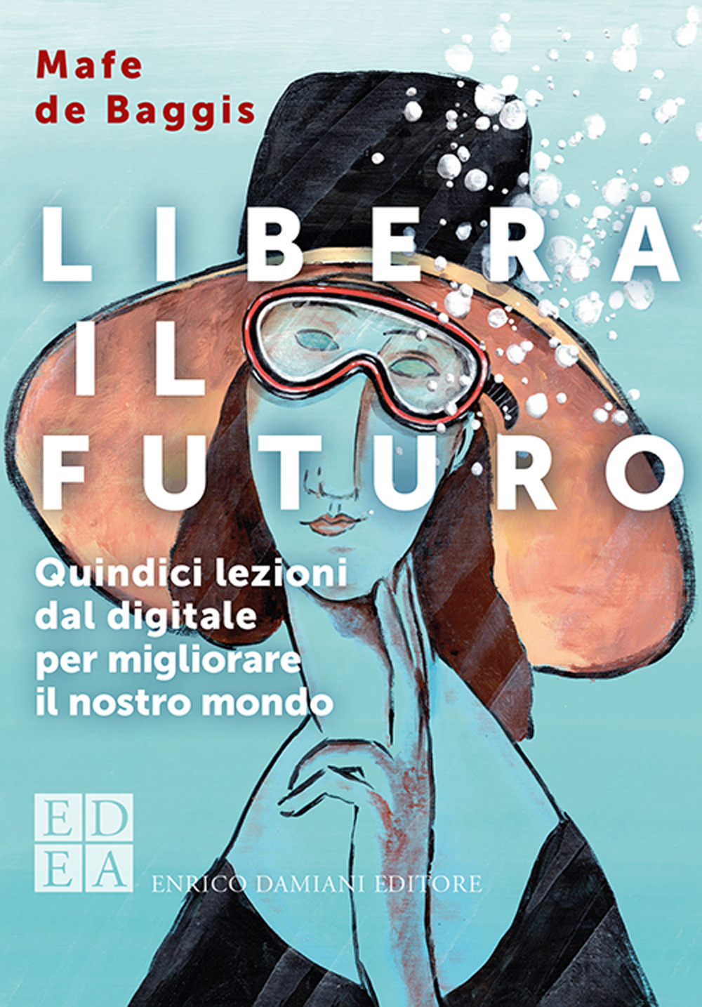 Libera il futuro. Quindici lezioni dal digitale per migliorare il nostro mondo
