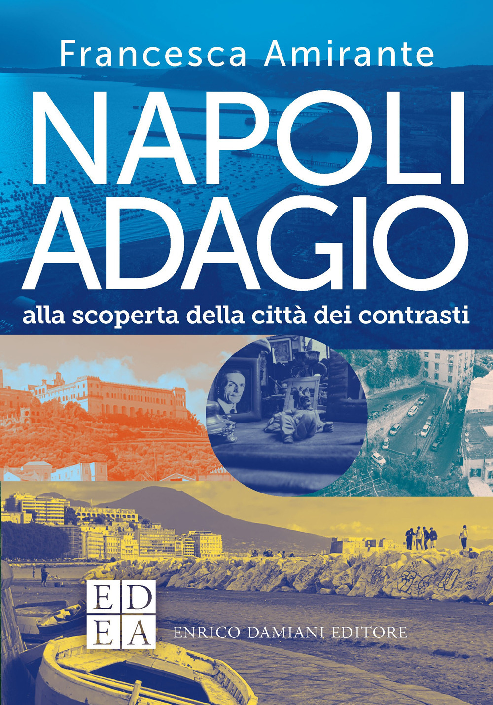 Napoli adagio. Alla scoperta della città dei contrasti