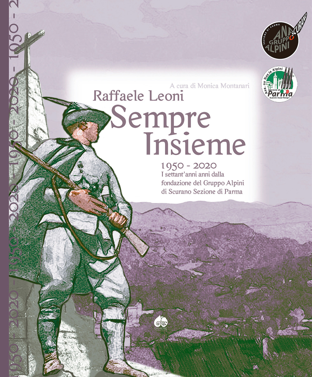 Sempre insieme. 1950-2020: I settant’anni anni dalla fondazione del Gruppo Alpini di Scurano Sezione di Parma