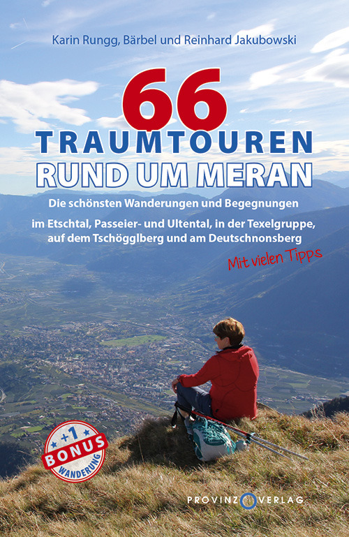 66 Traumtouren rund um Meran. Die Schönsten Wanderungen und Begegnungen im Etschtal, Passeier-und Ultental, in der Texelgruppe, auf dem Tschögglberg und am Deutschnonsberg
