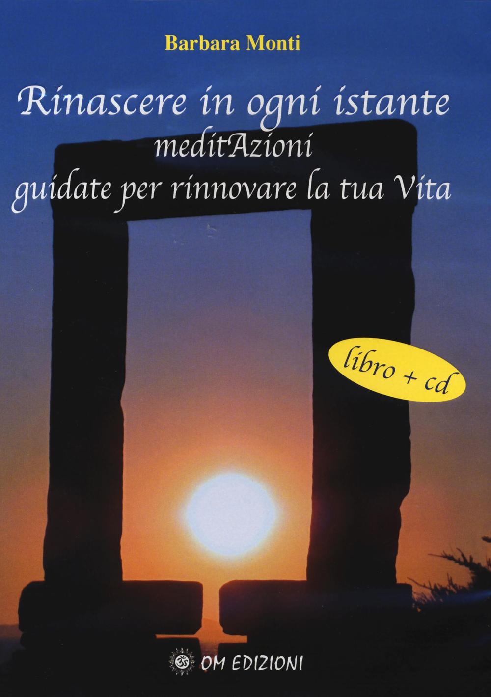 Rinascere in ogni istante. MeditAzioni guidate per rinnovare la tua vita