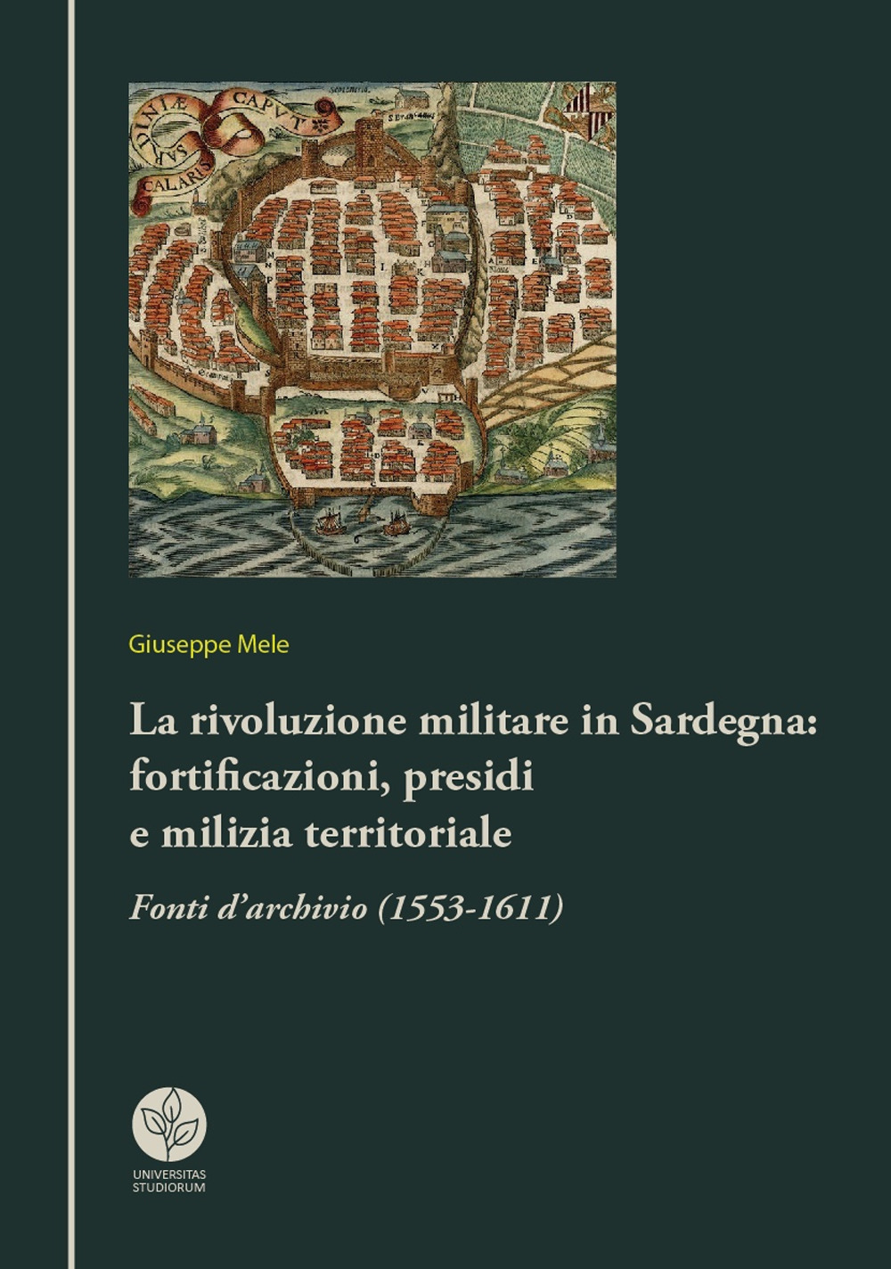La rivoluzione militare in Sardegna: fortificazioni, presidi e milizia territoriale. Fonti d’archivio (1553-1611)