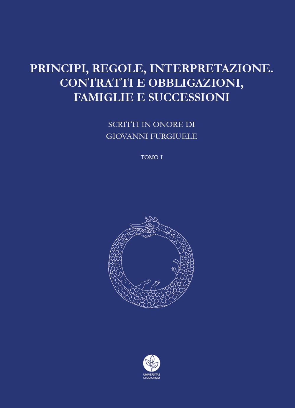 Principi, regole, interpretazione. Contratti e obbligazioni, famiglie e successioni. Scritti in onore di Giovanni Furgiuele