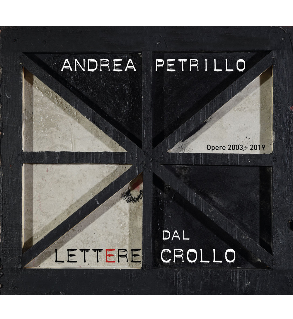 Lettere dal crollo. Opere 2003-2019