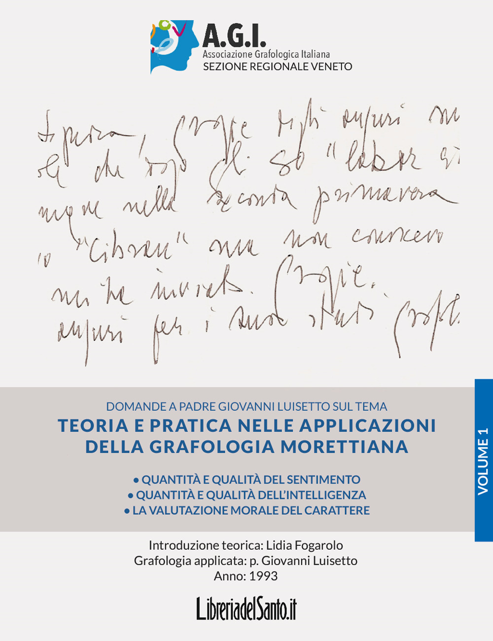 Teoria e pratica nelle applicazioni della grafologia morettiana. Vol. 1: Quantità e qualità del sentimento, quantità e qualità dell’intelligenza, la valutazione morale del carattere