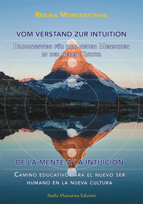 Vom Verstand zur Intuition-De la Mente a la Intuición. Bildungsweg für den neuen Menschen in der neuen Kultur-Camino educativo para el nuevo ser humano en la nueva cultura