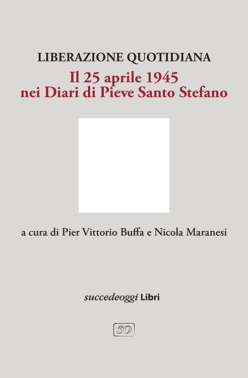 Liberazione quotidiana. Il 25 aprile 1945 nei diari di Pieve Santo Stefano