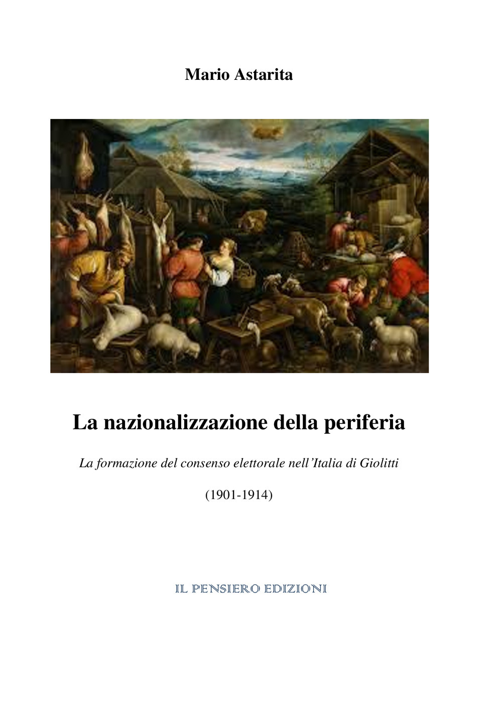 La nazionalizzazione della periferia. La formazione del consenso elettorale nell’Italia di Giolitti (1901-1914)
