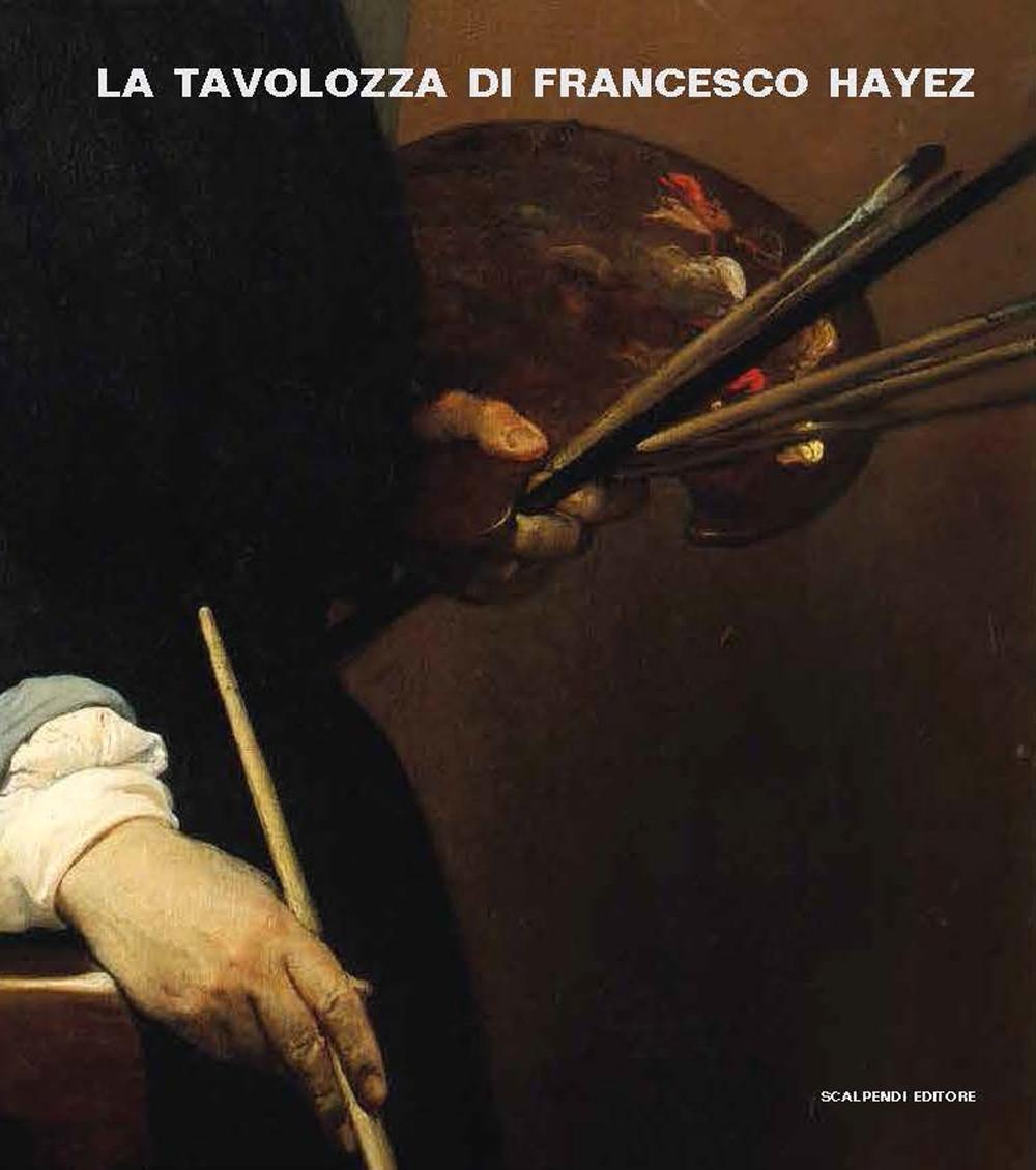 La tavolozza di Francesco Hayez. Storia, conversazioni e scienza