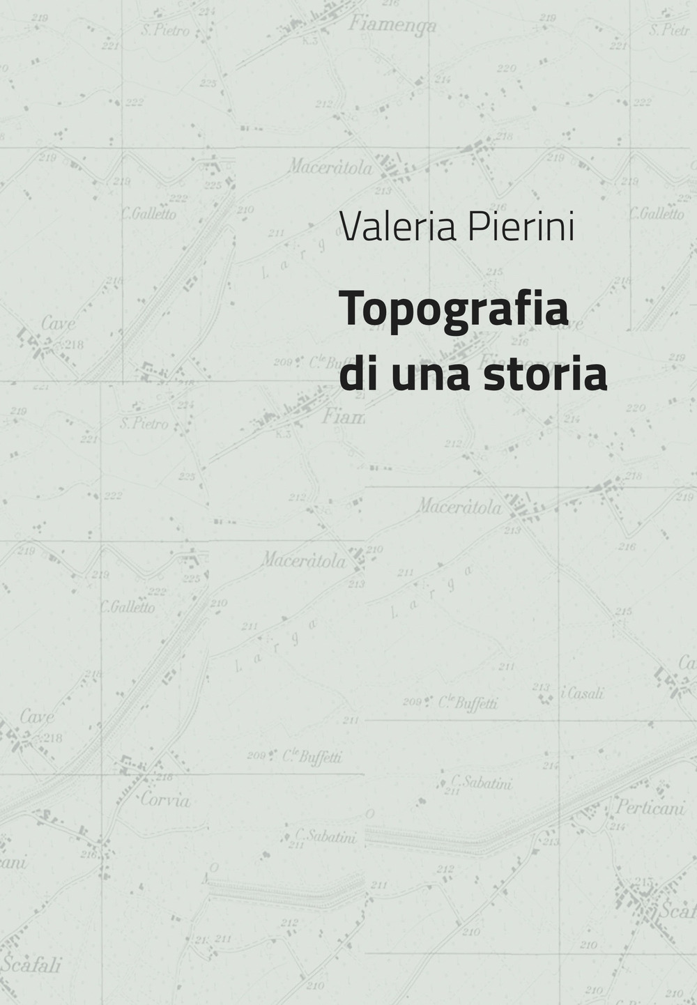 Valeria Pierini. Topografia di una storia. Catalogo della mostra (Foligno, 23 febbraio- 23 marzo 2018)