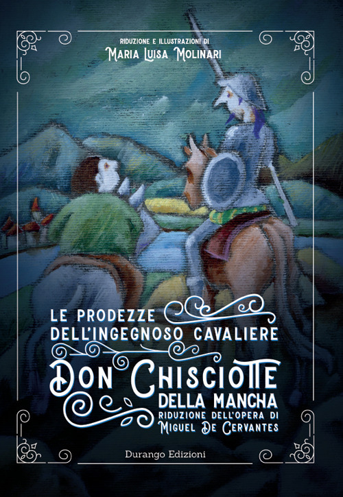 Le prodezze dell’ingegnoso Cavaliere Don Chisciotte della Mancha di Miguel De Cervantes