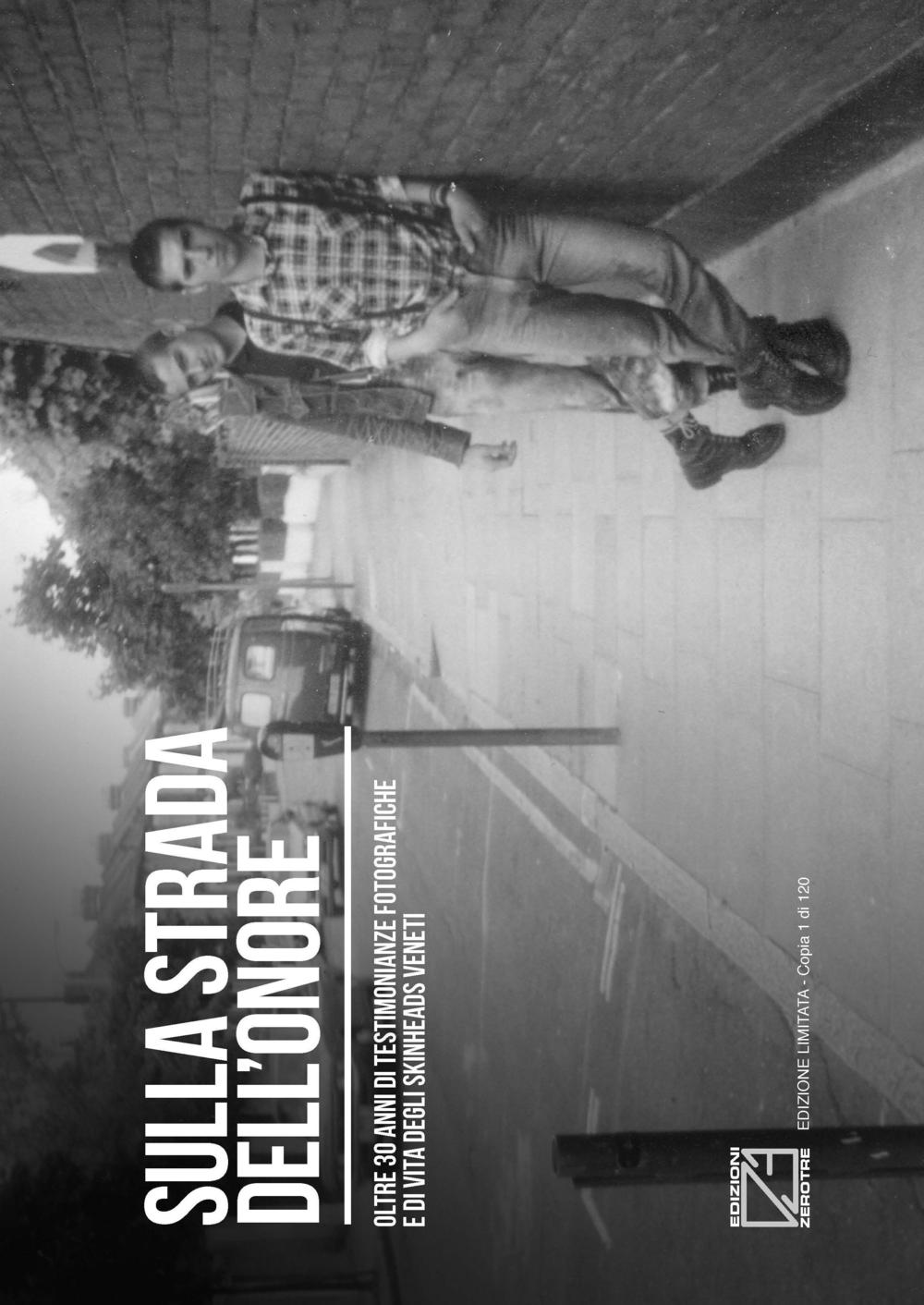 Sulla strada dell'onore. Oltre 30 anni di storia fotografica degli skinheads veneti