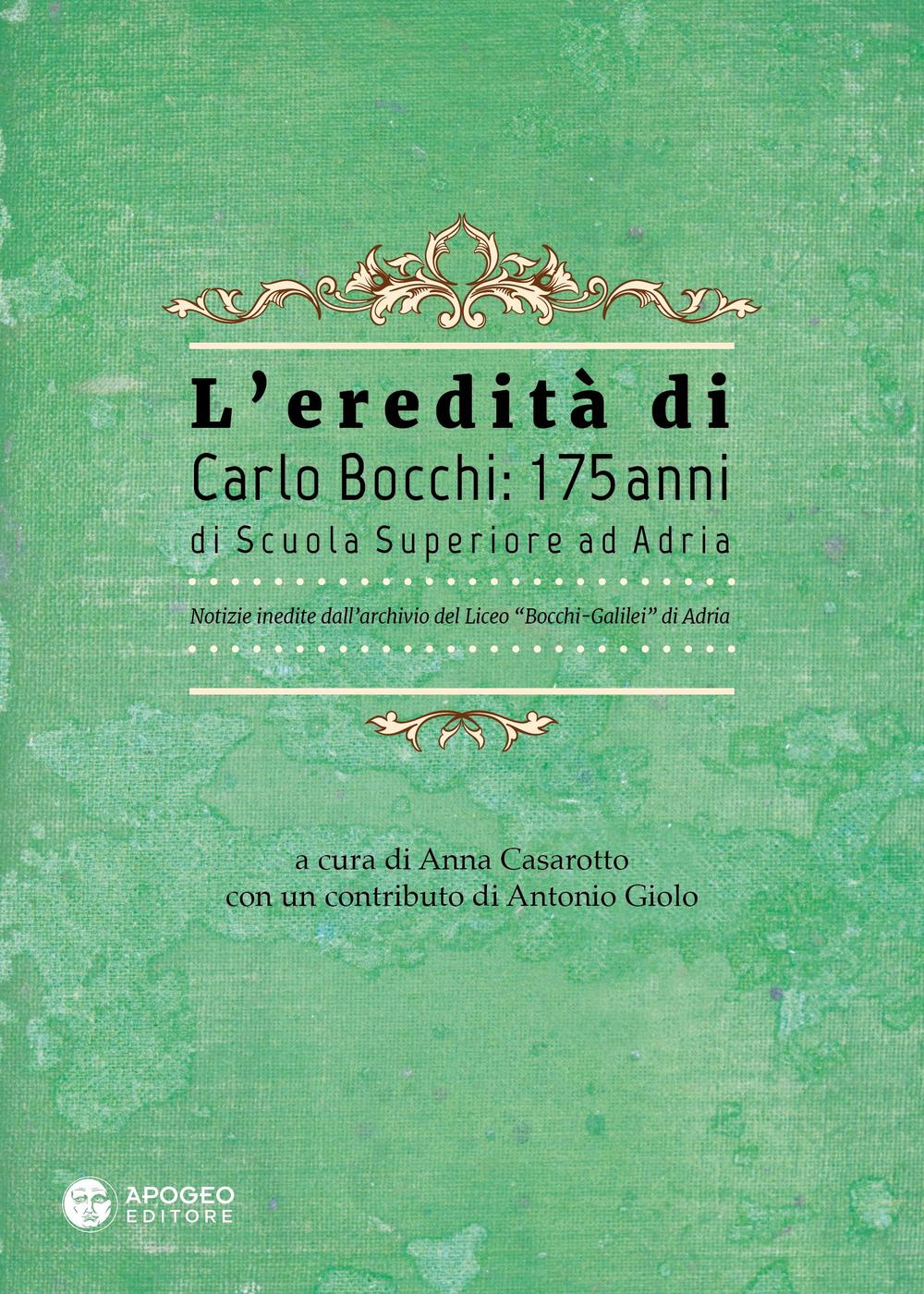 L'eredità di Carlo Bocchi: 175 anni di Scuola Superiore ad Adria. Notizie inedite dall'archivio del Liceo "Bocchi-Galilei" di Adria