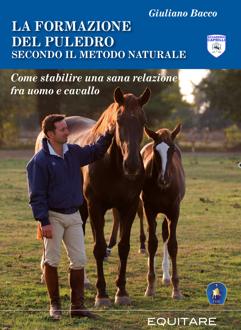 La formazione del puledro secondo il metodo naturale. Come stabilire una sana relazione fra uomo e cavallo
