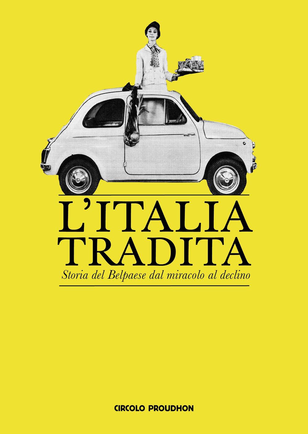 L'Italia tradita. Storia del Belpaese dal miracolo al declino