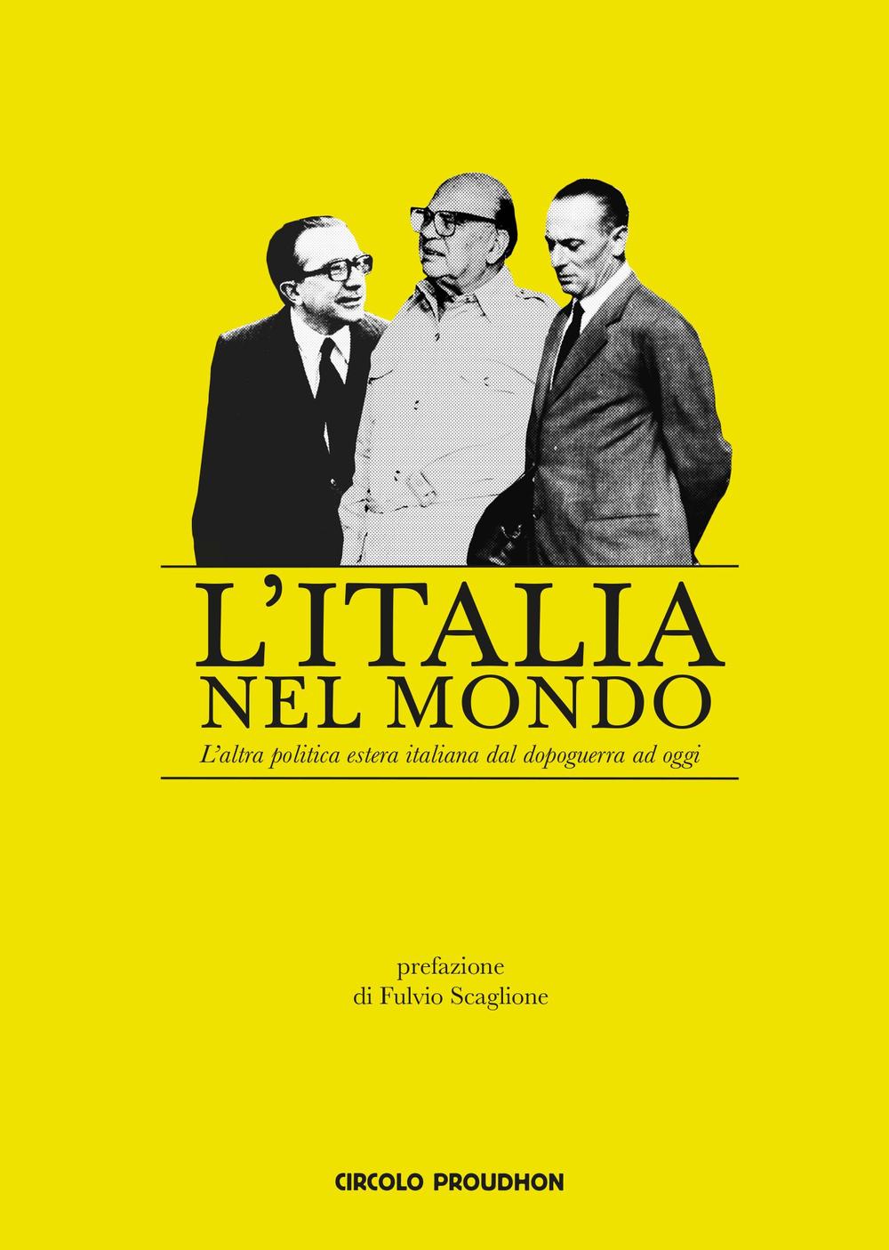 L'Italia nel mondo. L'altra politica estera italiana dal dopoguerra ad oggi