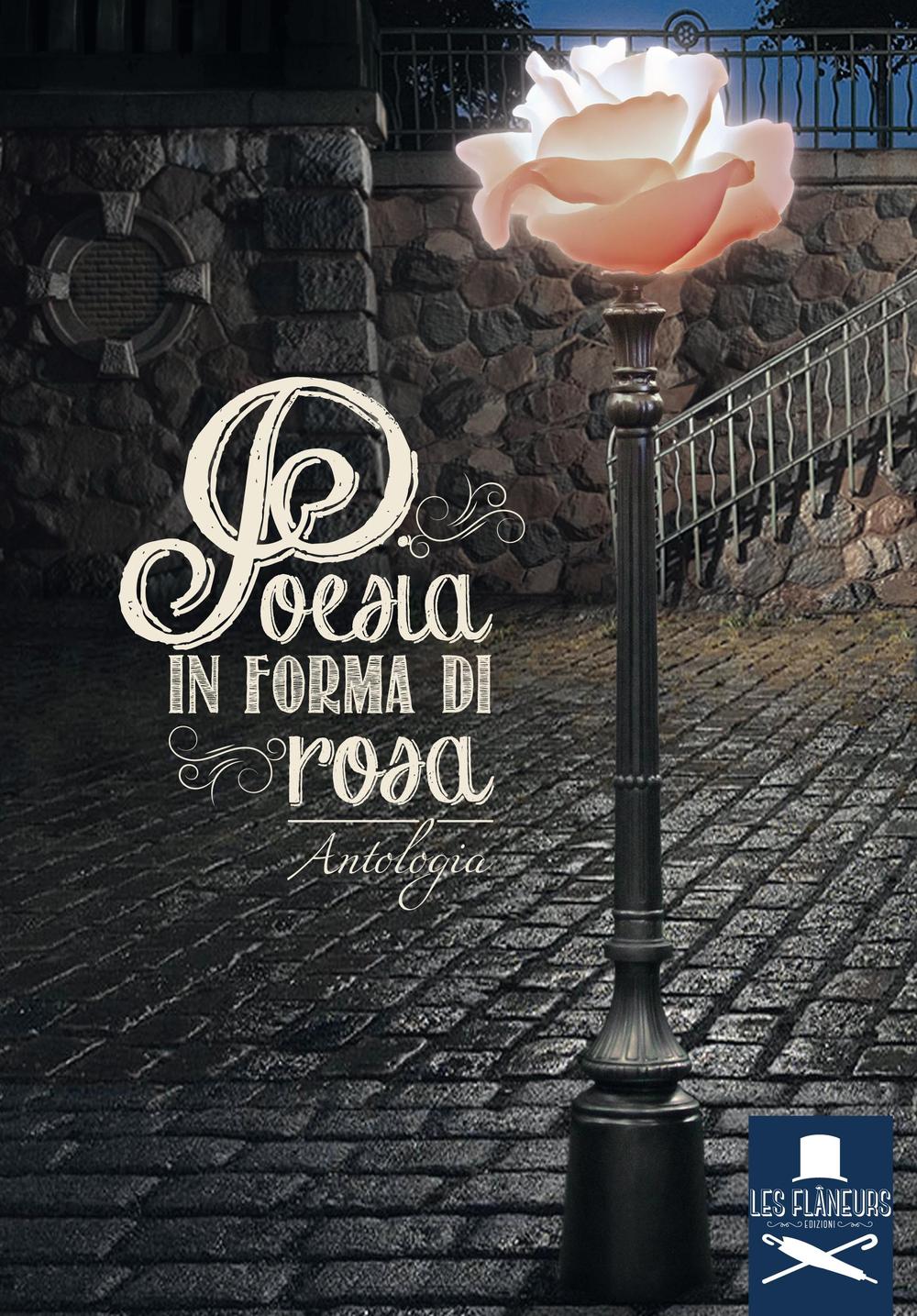 Poesia in forma di rosa. Antologia