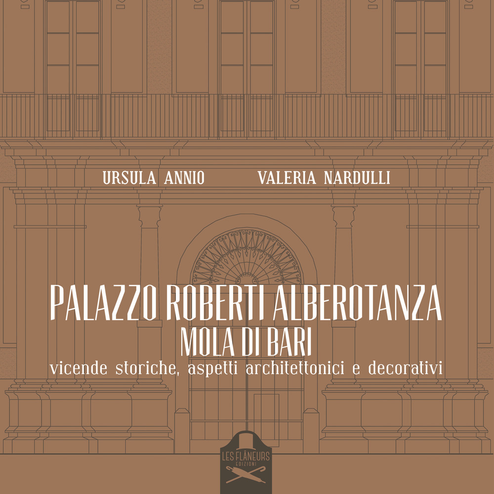 Palazzo Roberti Alberotanza Mola di Bari. Vicende storiche, aspetti architettonici e decorativi