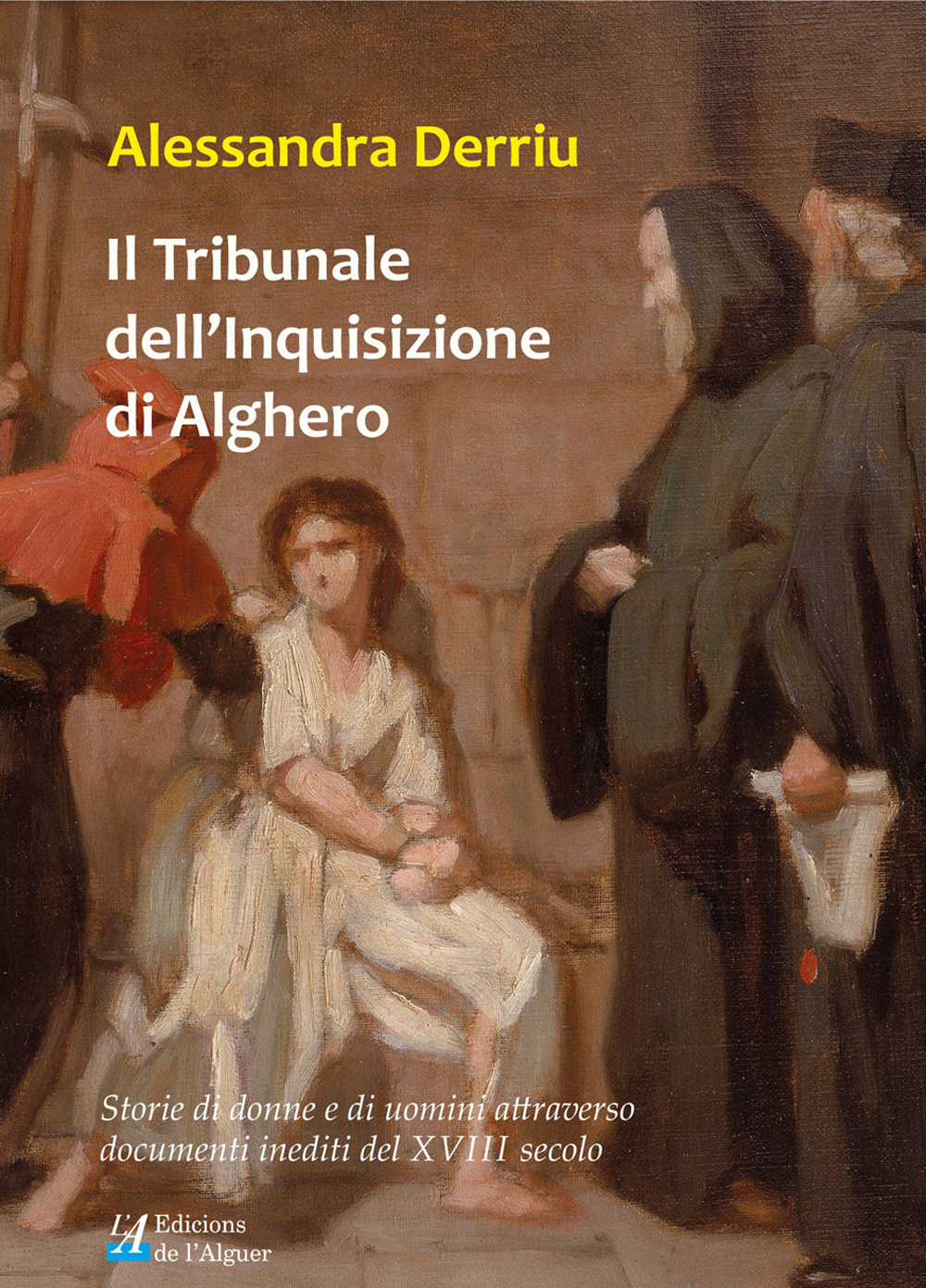 Il tribunale dell'Inquisizione di Alghero. Storie di donne e di uomini attraverso documenti inediti del XVIII secolo