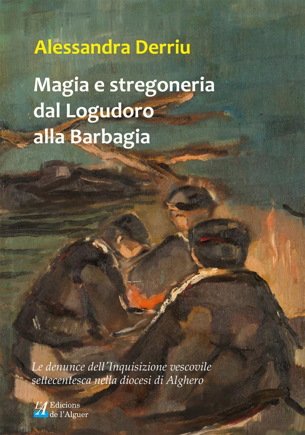 Magia e stregoneria dal Logudoro alla Barbagia. Le denunce dell'Inquisizione vescovile settecentesca nella diocesi di Alghero