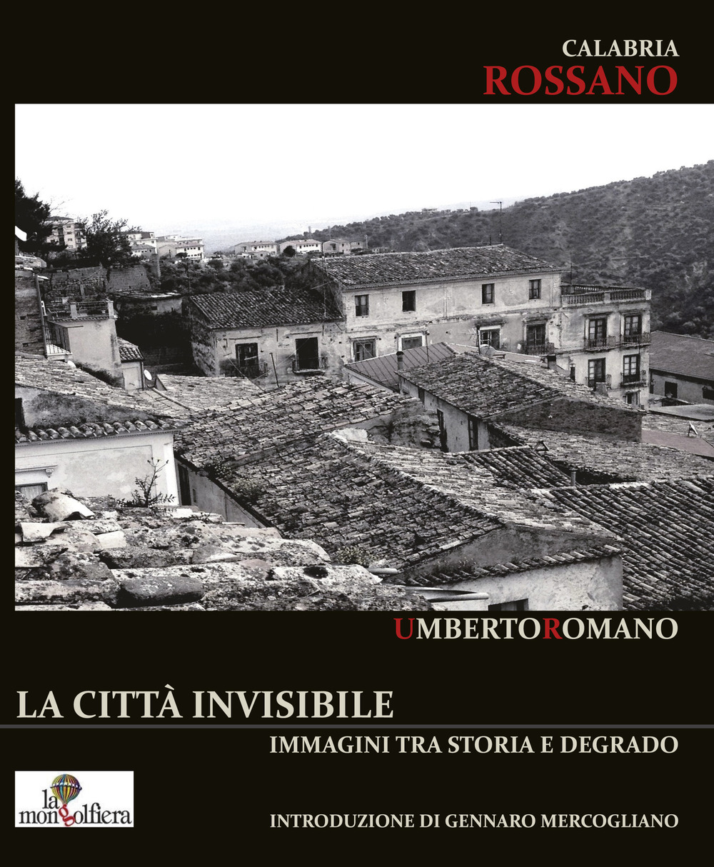 Calabria Rossano. La città invisibile. Immagini tra storia e degrado