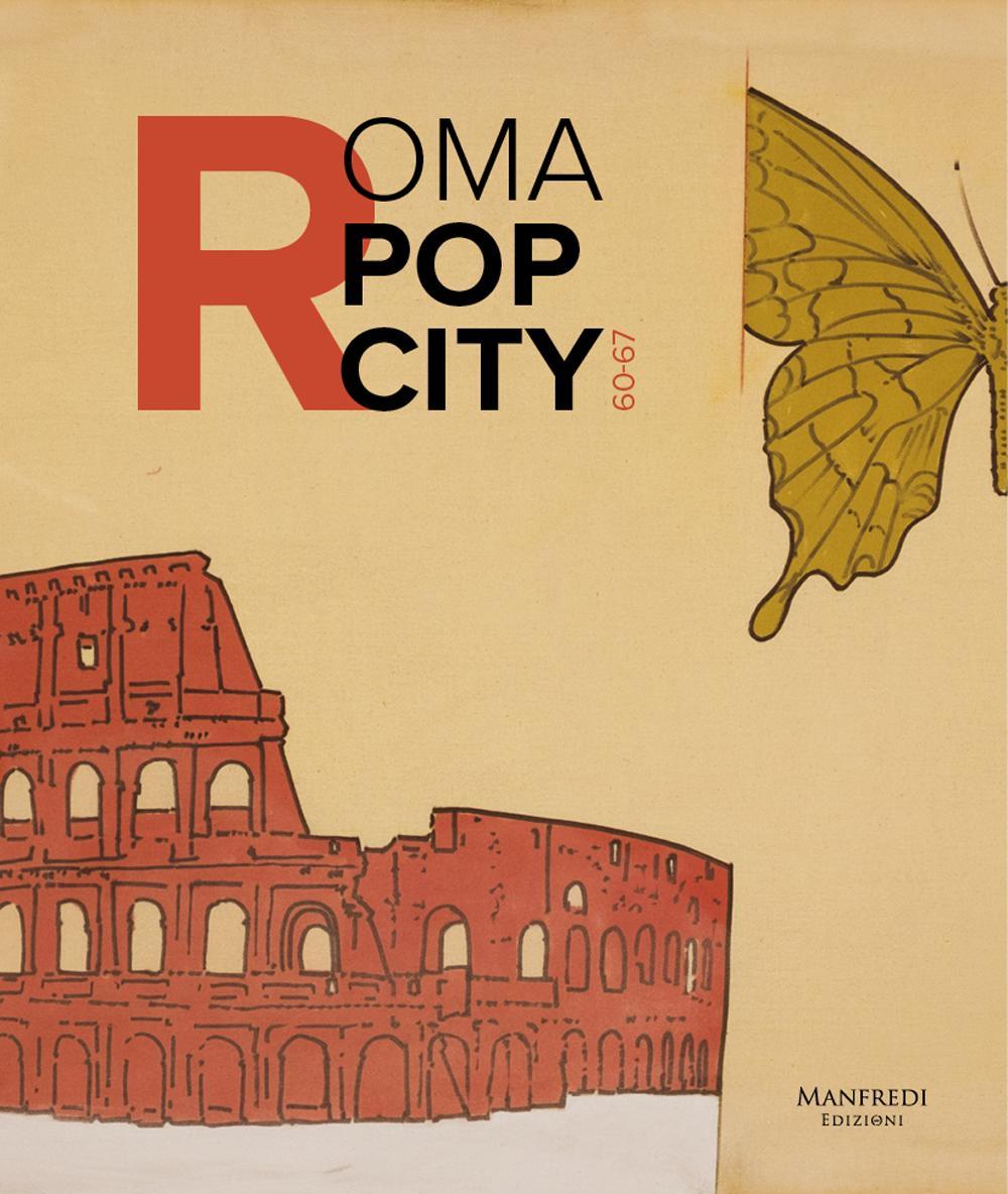 Roma pop city 60-67. Catalogo della mostra (Roma, 13 luglio-27 novembre 2016)