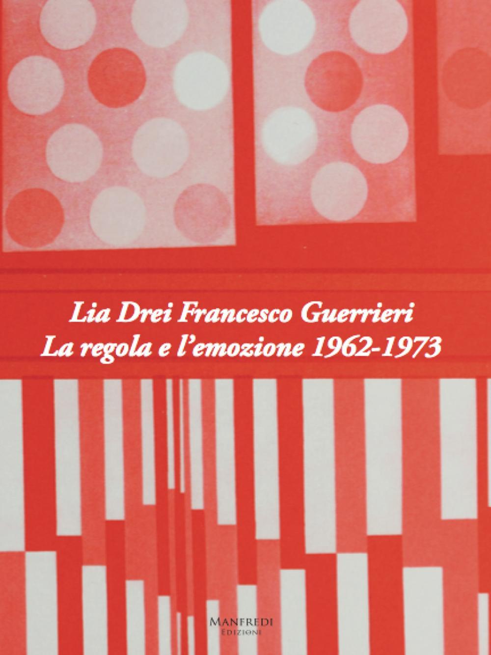 Lia Drei Francesco Guerrieri. La regola e l’emozione 1962-1973