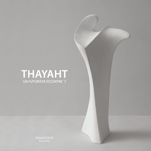 Thayaht. Un futurista eccentrico. Sculture, progetti, memorie