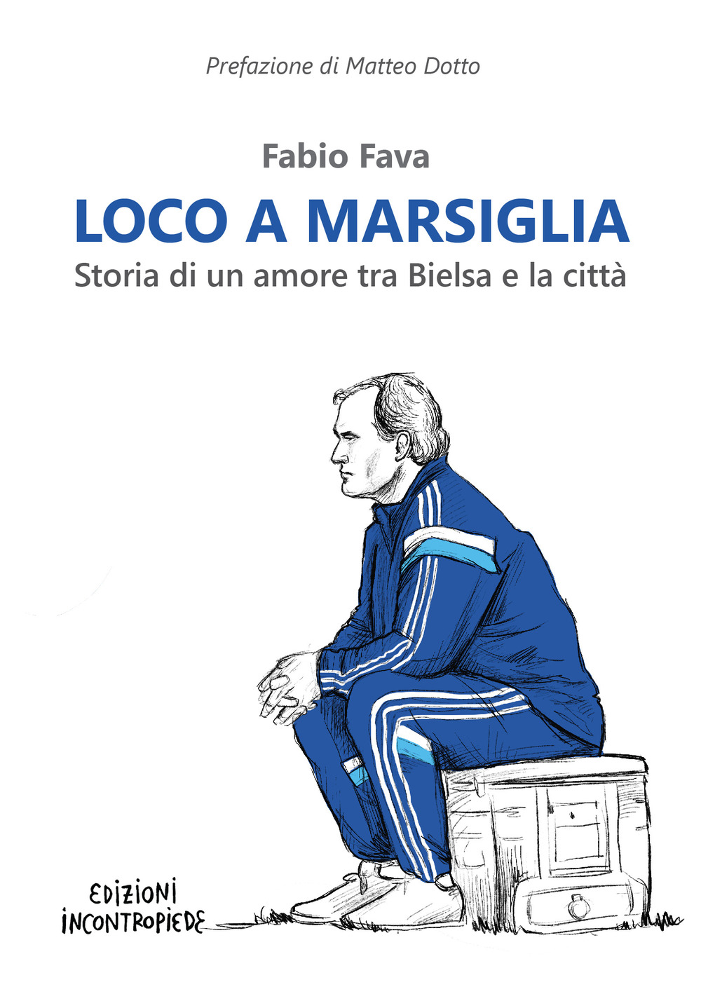 Loco a Marsiglia. Storia di un amore tra Bielsa e la città