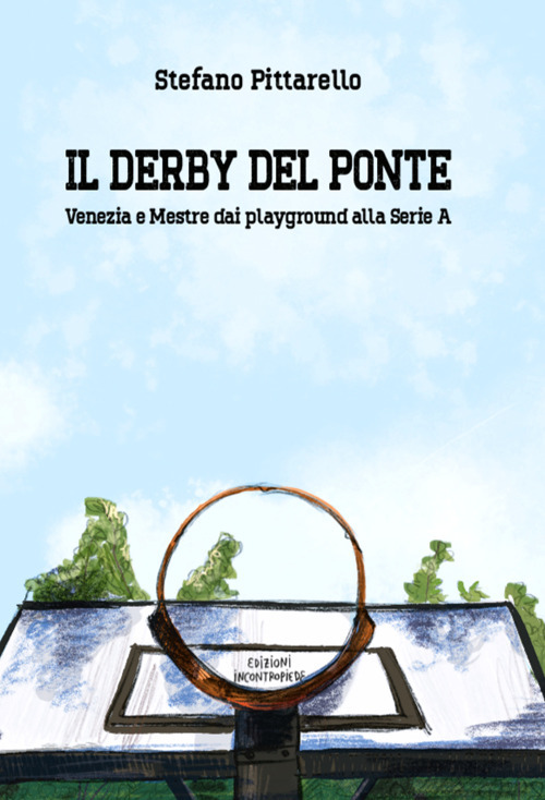 Il derby del ponte. Venezia e Mestre dai playground alla Serie A