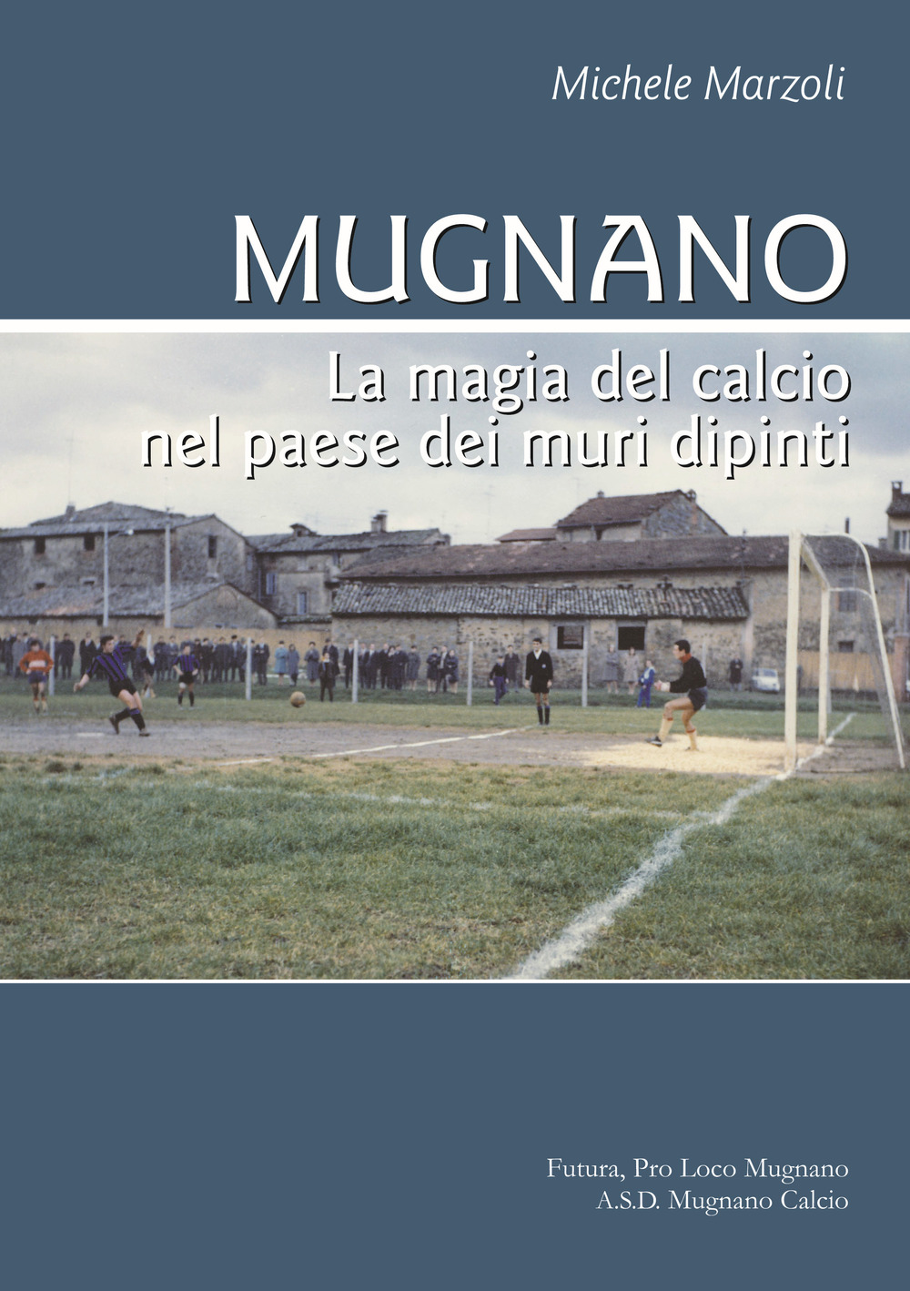 Mugnano. La magia del calcio nel paese dei muri dipinti