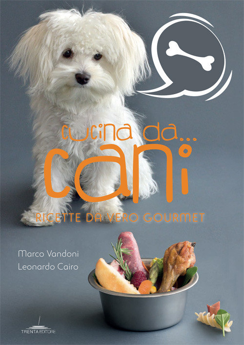 Cucina da... cani. Ricette da vero gourmet