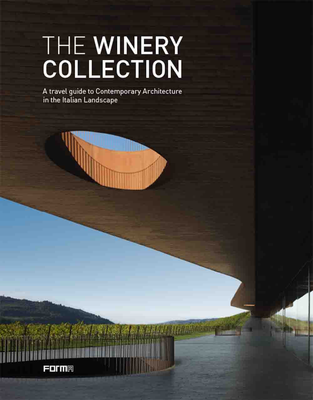 The winery collection. A travel guide to contemporary architecture in the Italian landscape