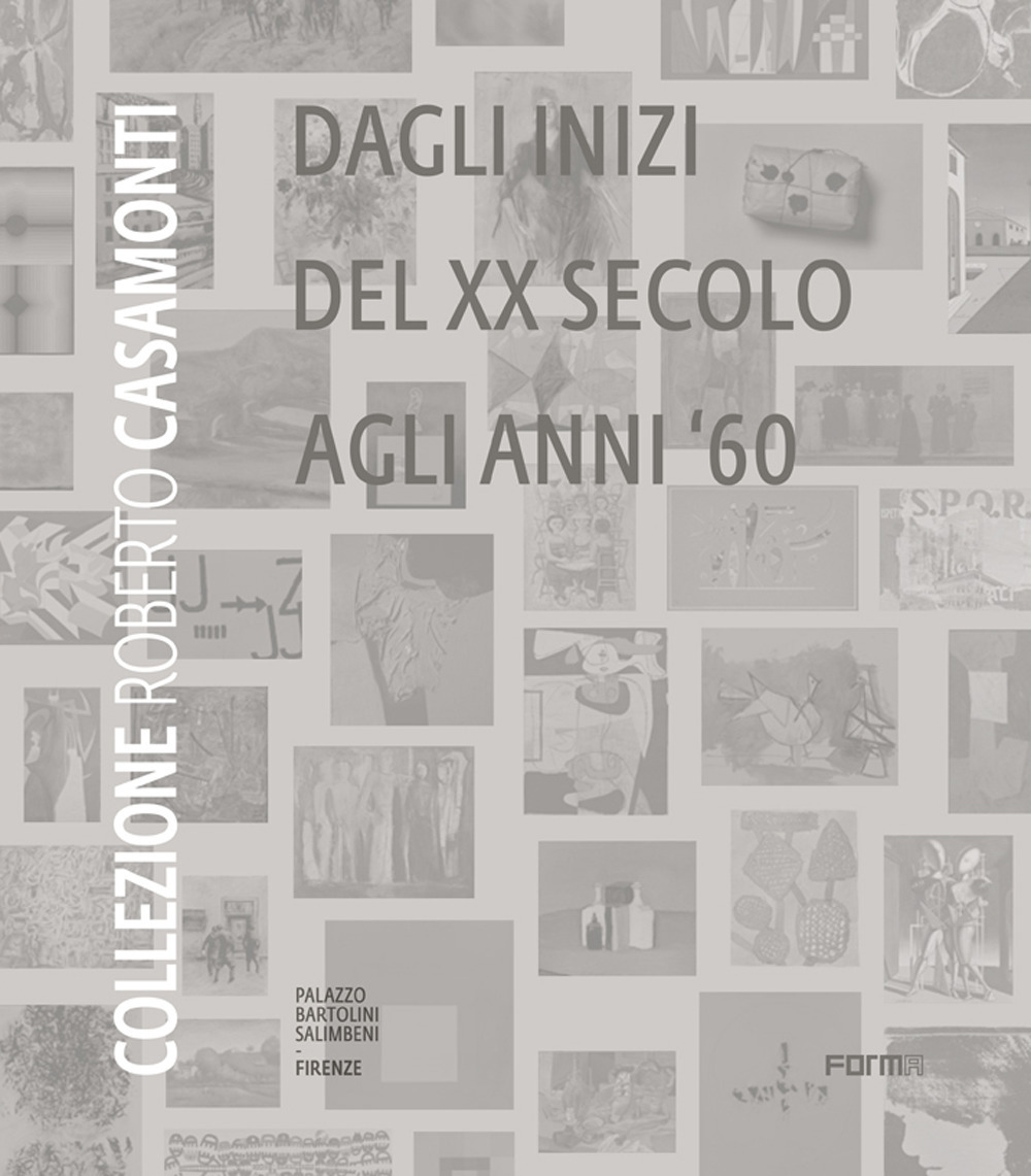 Collezione Roberto Casamonti. Dagli inizi del XX Secolo agli anni '60
