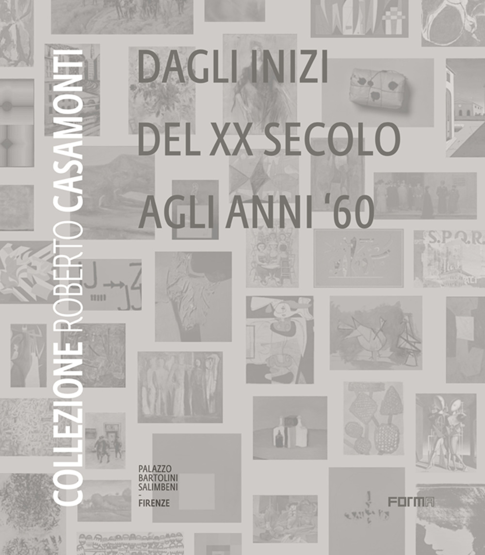 Collezione Roberto Casamonti. Dagli inizi del XX Secolo agli anni '60. Ediz. inglese
