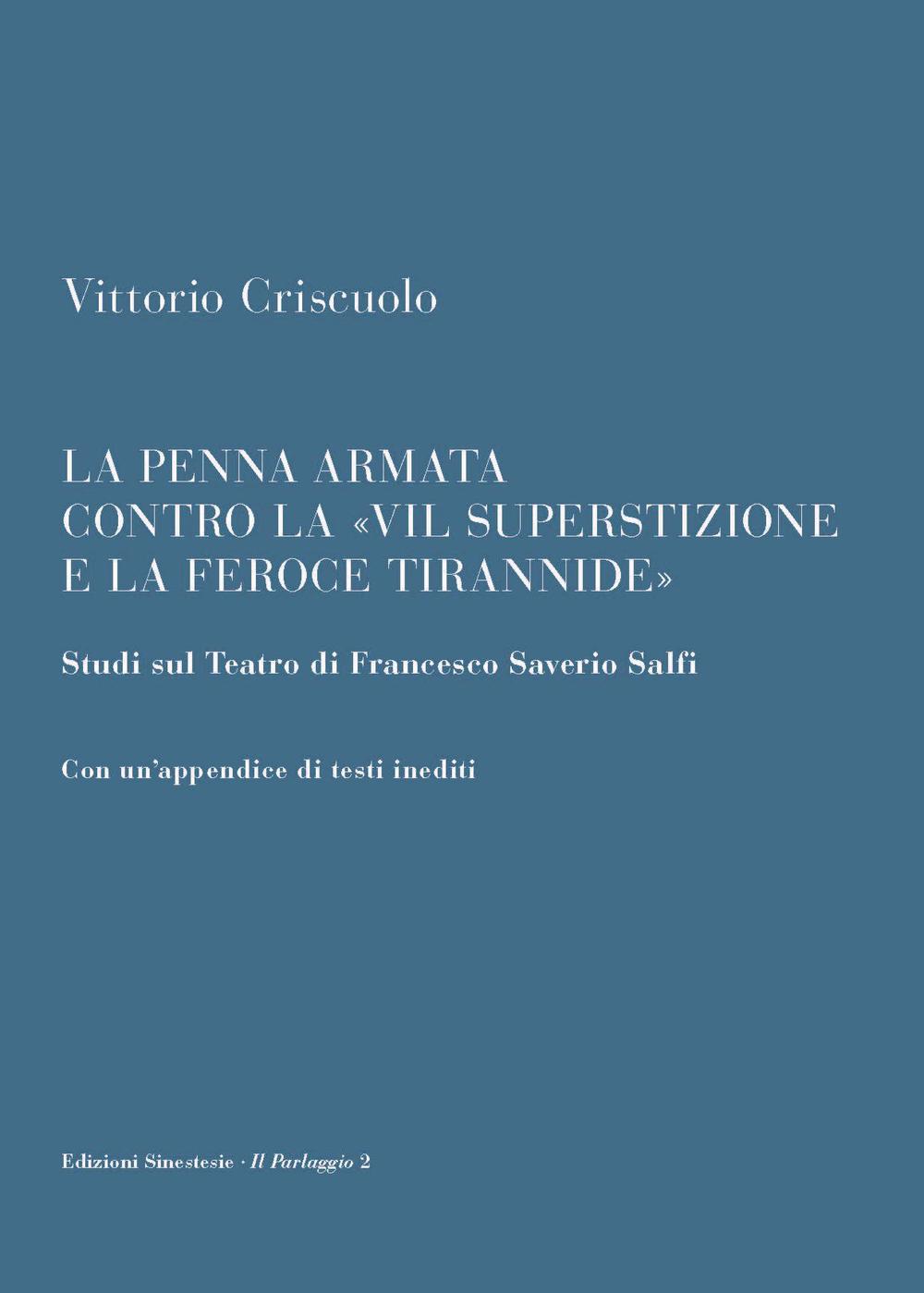 La penna armata contro la «vil superstizione e la feroce tirannide». Studi sul teatro di Francesco Saverio Salfi. Con un’appendice di testi inediti