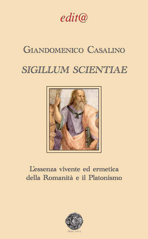 Sigillum scientiae. L’essenza vivente ed ermetica della Romanità e il Platonismo