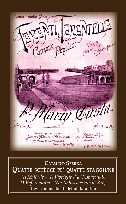 Quatte schècce pe’ quatte staggiùne: ‘A Milòrde-‘A Viscìglie d’a ‘Mmaculate-‘U Referendùm-‘Na ‘mbruvvesate o’ Rréje. Brevi commedie dialettali tarantine