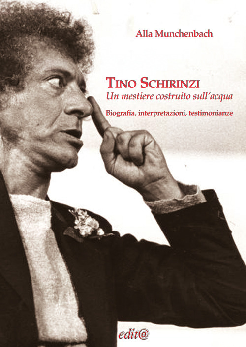 Tino Schirinzi. Un mestiere costruito sull’acqua. Biografia, interpretazioni e testimonianze