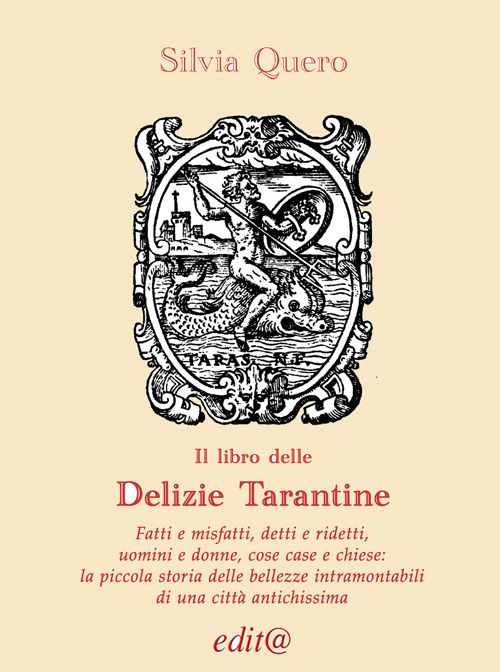 Il libro delle «Delizie tarantine. Fatti e misfatti, detti e ridetti, uomini e donne, cose case e chiese: piccola storia delle bellezze intramontabili di una città antichissima»
