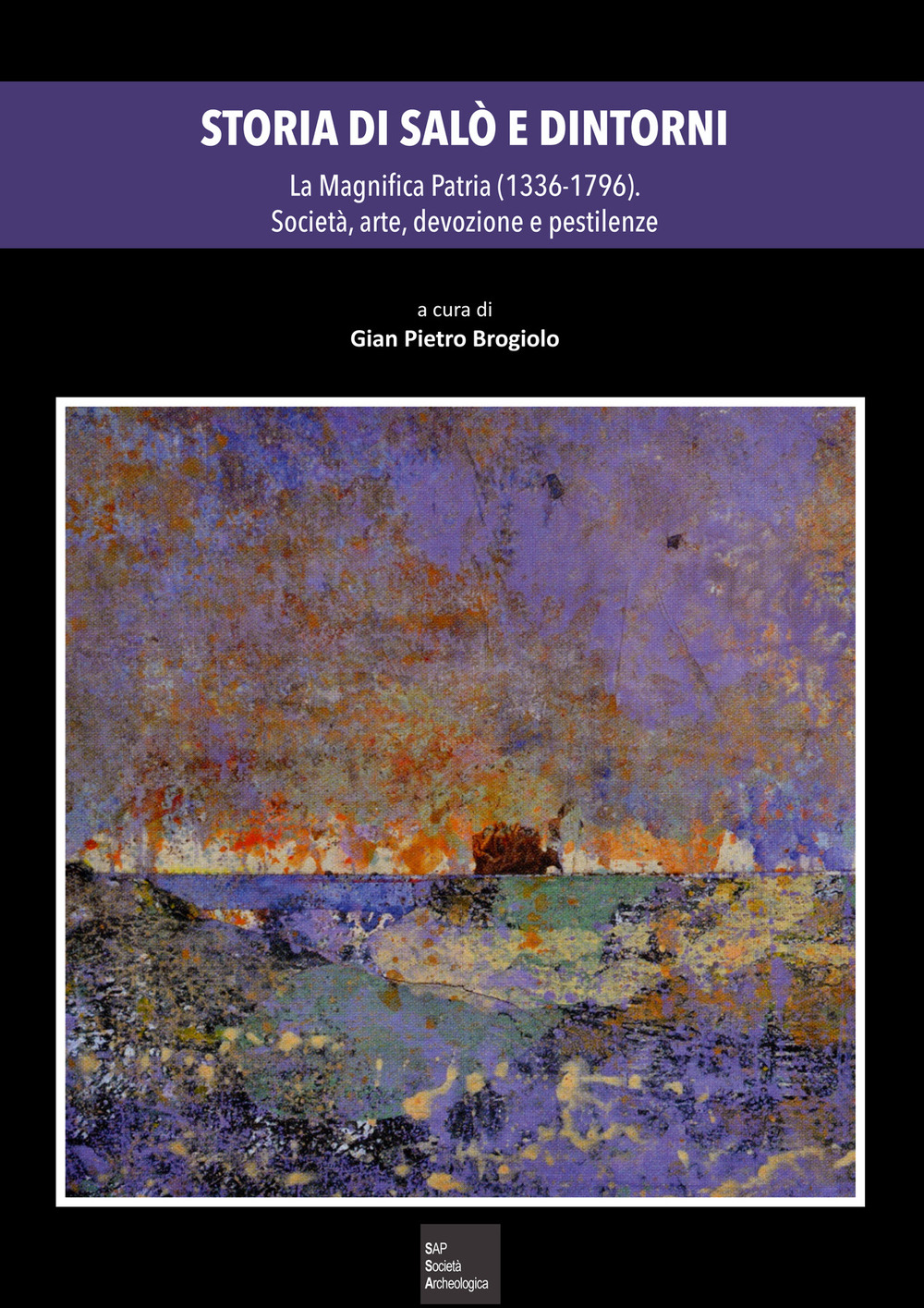 Storia di Salò e dintorni. Vol. 2: La Magnifica Patria (1336-1796). Società, arte, devozione e pandemie