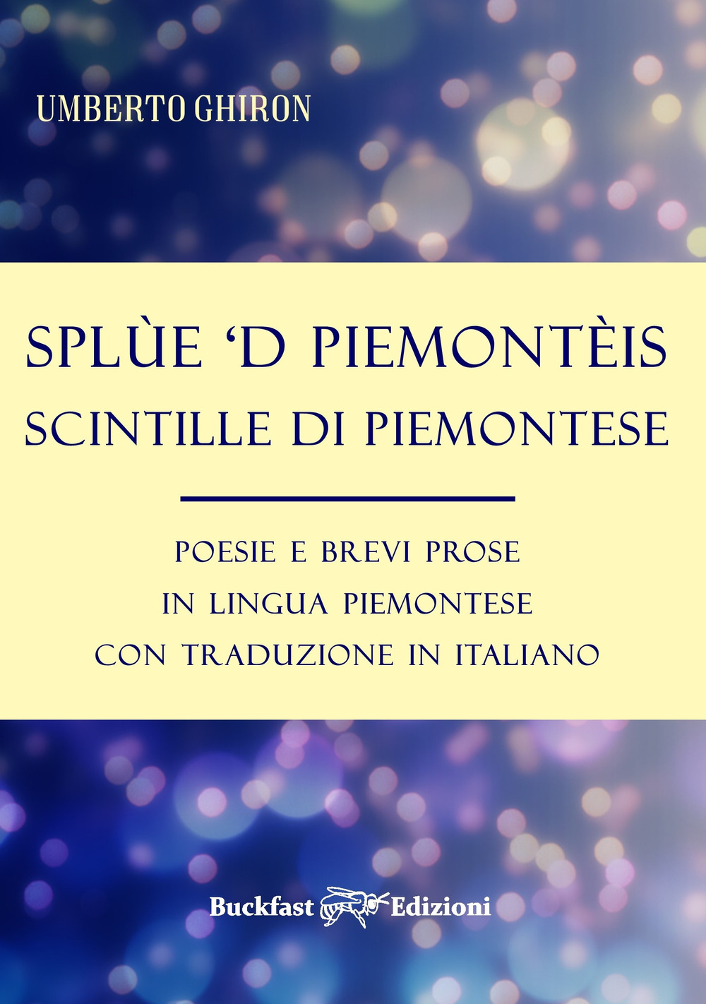 Splùe 'd piemontèis-Scintille di piemontese. Poesie e brevi prose in lingua piemontese con traduzione in italiano