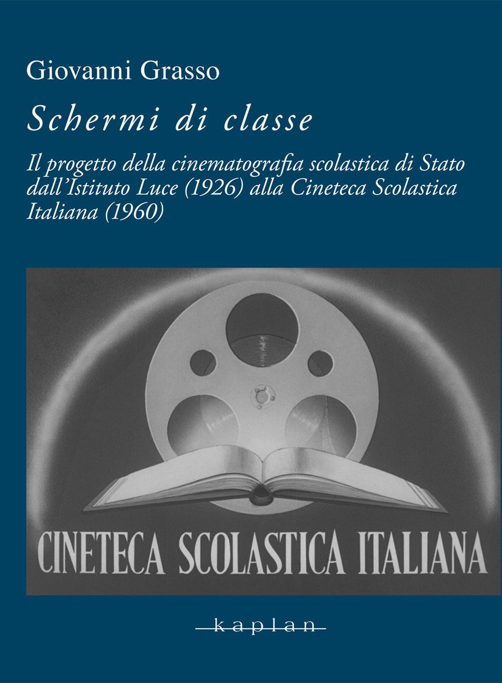 Schermi di classe. Il progetto della cinematografia scolastica di Stato dall’Istituto Luce (1926) alla Cineteca Scolastica Italiana (1960)