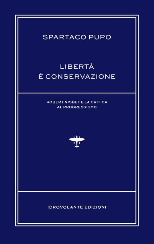 Libertà è conservazione. Robert Nisbet e la critica al Progressismo