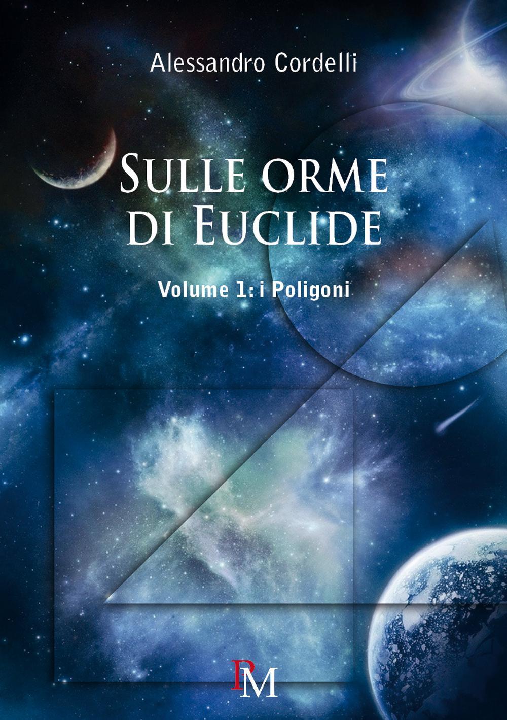 Sulle orme di Euclide. Vol. 1: I poligoni